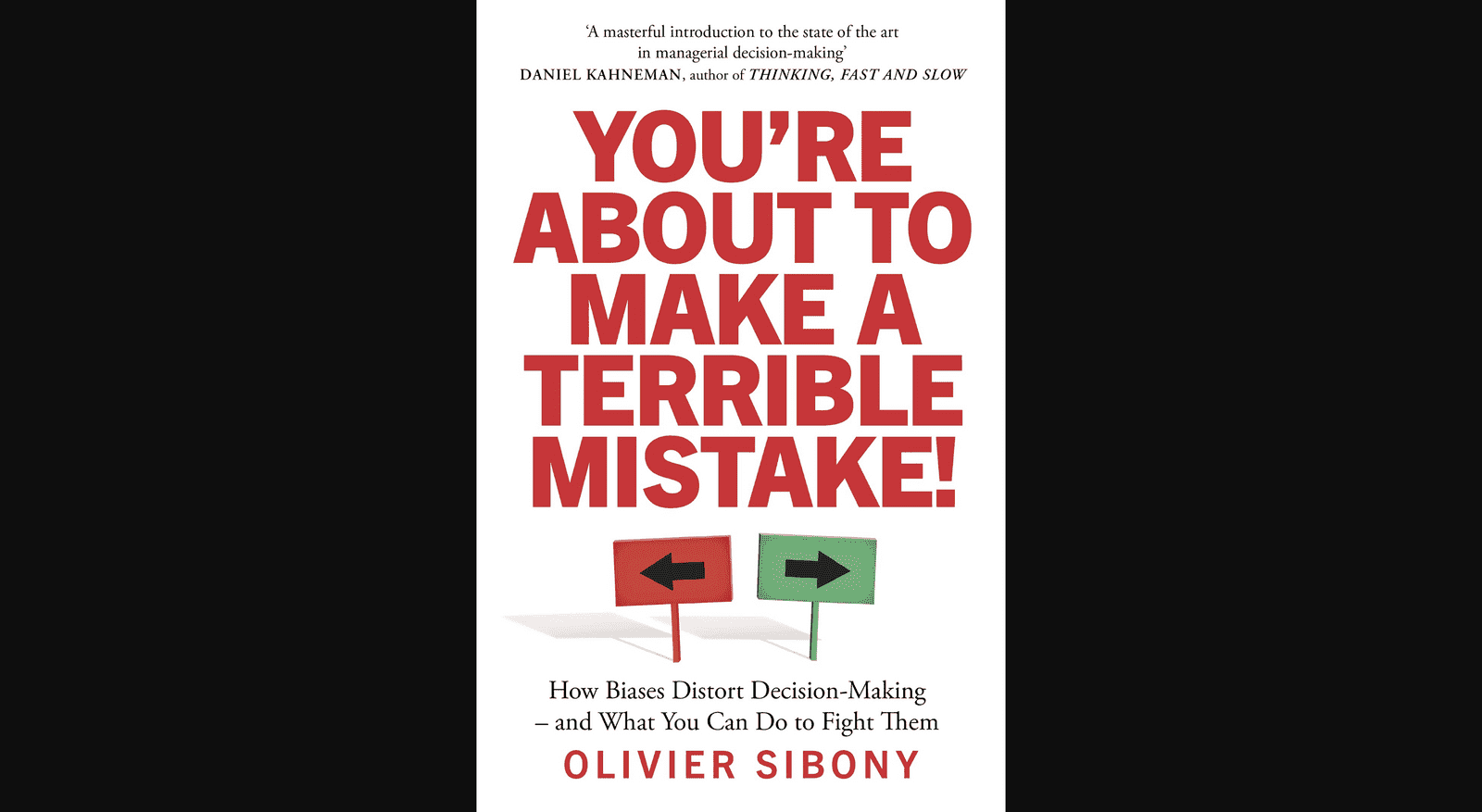 You're About to Make a Terrible Mistake by Oliver Sibony